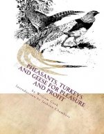Pheasants, Turkeys and Geese for Pleasure and Profit: Raising Pheasants Book 5