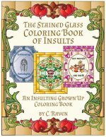The Stained Glass Coloring Book of Insults: An Insulting Grownup Coloring Book