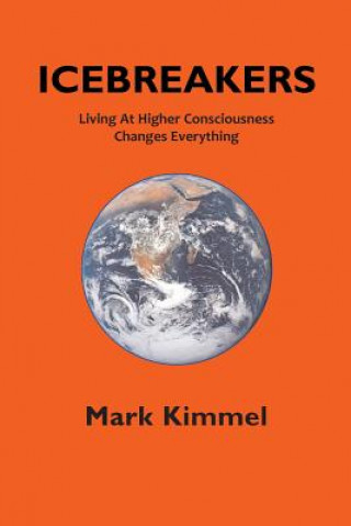 Icebreakers: Living At Higher Consciousness Changes Everything