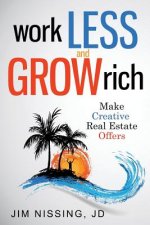 Work Less and Grow Rich: Make Creative Real Estate Offers