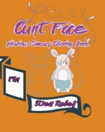 Cunt Face: Hilarious Sweary Coloring Book: Fun, stress Relief
