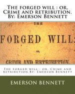 The forged will: or, Crime and retribution.By: Emerson Bennett