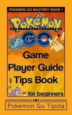 Pokemon Go Game Player Guide and Tips Book: for Beginners