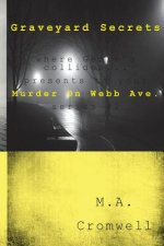 Graveyard Secrets: Murder On Webb Ave.