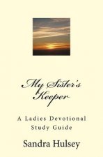 My Sisters Keeper: A Ladies Devotional Study Guide