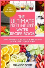 The Ultimate Fruit Infused Water Book