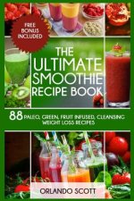 Smoothies: Weight Loss Smoothies: The Ultimate Smoothie Recipe Book