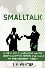 SmallTalk - Schritt Für Schritt Zum SmallTalk Experten: Problemlos Wertvolle Kontakte Knüpfen Und Neue Freundschaften Schließen