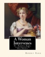 A Woman Intervenes, By Robert Barr, illustrated By Hal Hurst A NOVEL: Hal Hurst (1865-1938) was an English painter, etcher, miniaturist, illustrator a