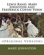 Lewis Rand. Mary Johnston and Frederick Coffay Yohn: (Original Version)