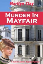 Murder In Mayfair: A Juliette Abbott Regency Mystery