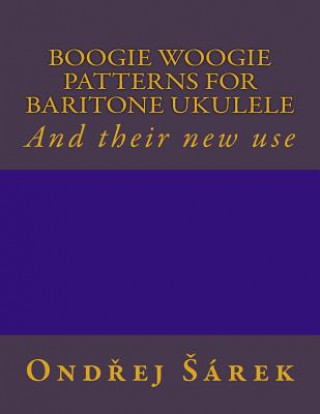 Boogie woogie patterns for Baritone Ukulele: And their new use