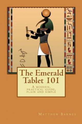 The Emerald Tablet 101: a modern, practical guide, plain and simple