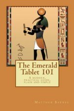 The Emerald Tablet 101: a modern, practical guide, plain and simple