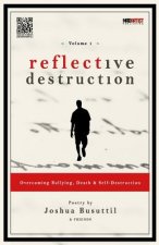 Reflective Destruction: Overcoming Bullying, Death & Self Destruction: Poetry by Joshua Busuttil & Friends