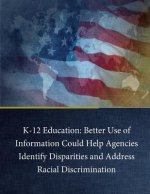 K-12 Education: Better Use of Information Could Help Agencies Identify Disparities and Address Racial Discrimination