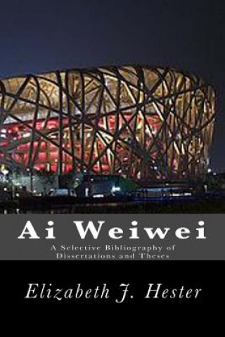 Ai Weiwei: A Selective Bibliography of Dissertations and Theses