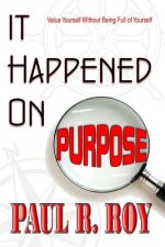 It Happened on Purpose: Value Yourself Without Being Full of Yourself