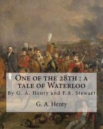 One of the 28th: a tale of Waterloo, By G. A. Henty, illustrated By F.A.Stewart: Frank Algernon Stewart (BRITISH, 1877-1945)