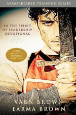 In The Spirit Of Leadership Devotional: 40 Day Journey Of Inspiring Greatness: Designed For Armorbearers, Servant Leaders And The Helps Ministry In Th