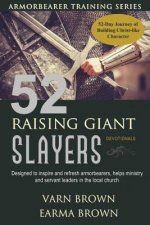 Armorbearer Training Series: 52 Raising Giant Slayers Devotionals: 52 Day Journey of Building Christ Like Character Designed To Inspire And Refresh