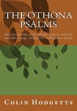 The Othona Psalms: fifty-two psalms of David plus sixteen canticles and other songs. Single line with guitar chords