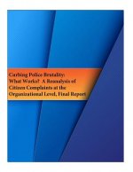 Curbing Police Brutality: What Works? A Reanalysis of Citizen Complaints at the Organizational Level, Final Report