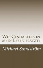 Wie Cindarella in mein Leben platzte