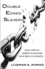 Double Edged Slavery: How African American Muslims Have Been Colonized