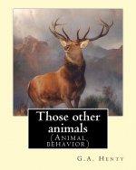Those other animals, By G.A.Henty, illustrations By Harrison Weir: (Animal behavior) Harrison William Weir (5 May 1824 - 3 January 1906), known as 