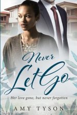 Never Let Go: A Billionaire Widow BWWM Love Story
