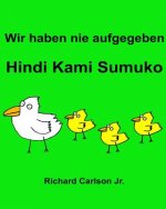 Wir haben nie aufgegeben Hindi Kami Sumuko: Ein Bilderbuch für Kinder Deutsch-Tagalog (Zweisprachige Ausgabe)