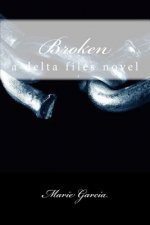 Broken: a delta files novel