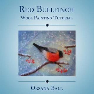 Wool Painting Tutorial Red Bullfinch
