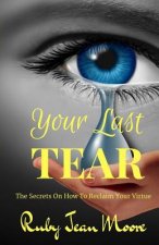 Your Last Tear: The Secrets On How To Reclaim Your Virtue