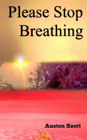 Please Stop Breathing