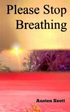 Please Stop Breathing