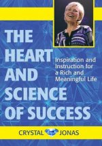 The Heart and Science of Success: Inspiration and Instruction for a Rich and Meaningful Life