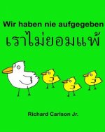 Wir haben nie aufgegeben: Ein Bilderbuch für Kinder Deutsch-Thailändisch (Zweisprachige Ausgabe)