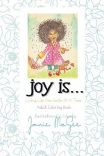 Joy Is...: Living Life One Smile At A Time