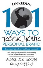 LinkedIn: 101 Ways To Rock Your Personal Brand: Grow your network and build your business!