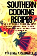 Southern Cooking Recipes: Old Southern Recipes, Deep South Dishes, Southern Favorites