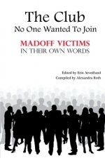 The Club No One Wanted To Join - Madoff Victims In Their Own Words