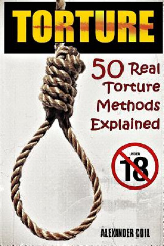Torture: 50 Real Torture Methods Explained