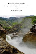 Find Your Own Shangri-La: Your guide to finding a permanent vacation