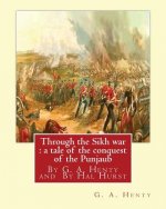 Through the Sikh war: a tale of the conquest of the Punjaub, By G. A. Henty: illustrations By Hal Hurst (1865-1938) was an English painter,