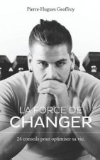 La force de changer: 24 conseils pour optimiser sa vie