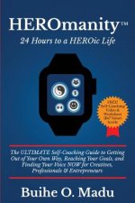 HEROmanity: 24 Hours to a HEROic Life: The Ultimate Self-Coaching Guide to Getting Out of Your Own Way, Reaching Your Goals, and F