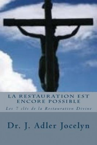 La Restauration est encore Possible: LLes 7 clés de la Restauration Divine