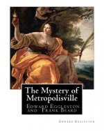 The Mystery of Metropolisville 1873, A NOVEL By Edward Eggleston, illustrated: By Frank Beard, United States (1842-1905), was illustrator, caricaturis